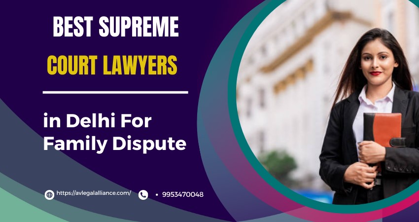           Best Supreme Court Lawyers in Delhi For Family Dispute 